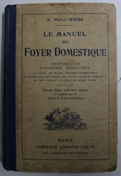 LE MANUEL DU FOYER DOMESTIQUE - COURS PRATIQUE  D' ECONOMIE DOMESTIQUE par A . MOLL - WEISS , 1923