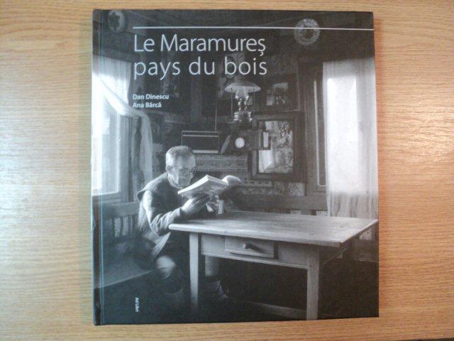 LE MARAMURES PAYS DU BOIS de DAN DINESCU , ANA BARCA , 2006