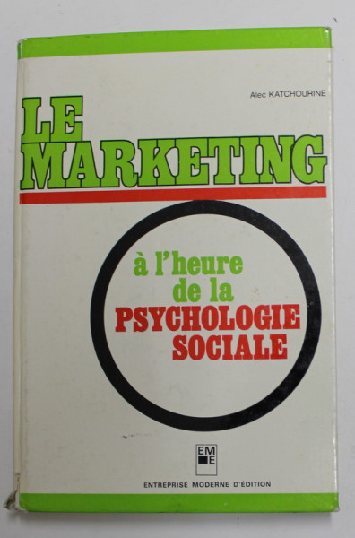 LE MARKETING A L 'HEURE DE LA PSYCHOLOGIE SOCIALE par ALEC KATCHOURINE , 1971