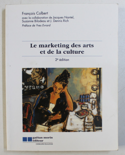 LE MARKETING DES ARTS ET DE LA CULTURE par FRANCOIS COLBERT , 2000 , PREZINTA SUBLINIERI CU CREIONUL *