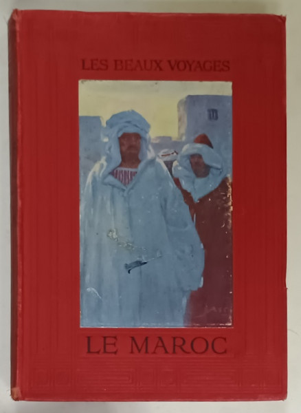 LE MAROC ( HIER ET AUJOURD 'HUI )  par LE COMMANDANT HAILLOT , DOUZE PLANCHES EN COULEURS ET UNE CARTE , 1911