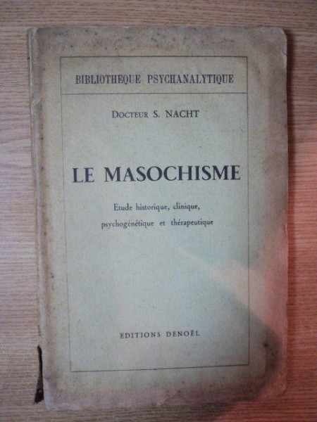 LE MASOCHISME, ETUDE HISTORIQUE, CLINIQUE, PSYCHOGENETIQUE ET THERAPEUTIQUE de DOCTEUR S. NACHT, LES EDITIONS DENOEL, PARIS 1938