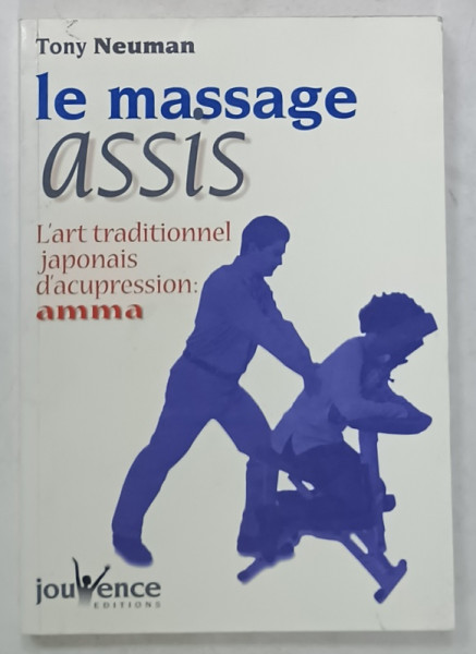 LE MASSAGE ASSIS , L 'ART TRADITIONNEL JAPONAIS D 'ACUPRESSION : AMMA par TONY NEUMAN  , 1999