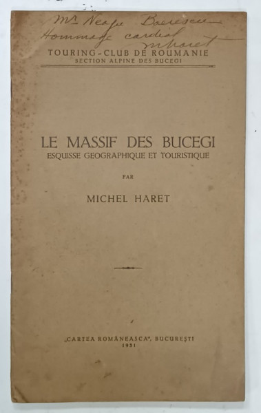 LE MASSIF DES BUCEGI , ESQUISSE GEOGRAPHIQUE ET TOURISTIQUE par MICHEL HARET , 1931 , DEDICATIE  PE COPERTA *