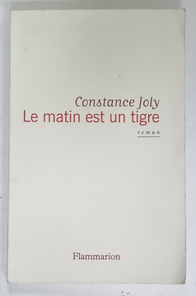 LE MATIN EST UN TIGRE , roman par CONSTANCE JOLY , 2019