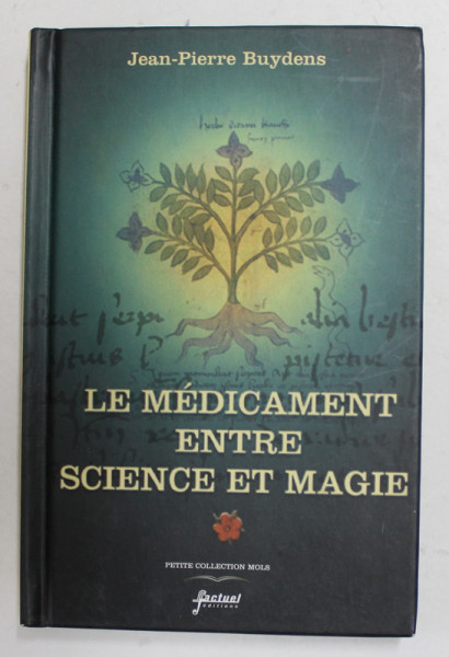 LE MEDICAMENT ENTRE SCIENCE ET MAGIE - DES ORIGINES A NOS JOURS ,  par JEAN - PIERRE BUYDENS , 2002