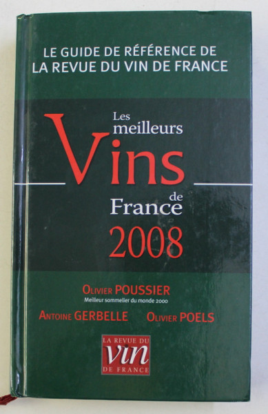 LE MEILLEURS VINS DE FRANCE , LE GUIDE DE REFERENCE DE LA REVUE DU VIN DE FRANCE par OLIVIER POUSSIER ... OLIVIER POELS , 2008