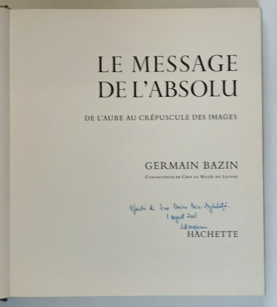LE MESSAGE DE L ' ABSOLU , DE L ' AUBE AU CREPUSCULE DES IMAGES par GERMAIN BAZIN , 1964