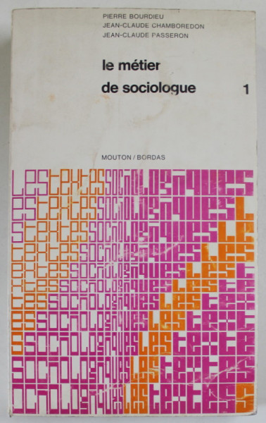 LE METIER DE SOCIOLOGUE par PIERRE BOURDIEU ...JEAN - CLAUDE PASSERON , LIVRE I , 1969 , PREZINTA  URME DE UZURA