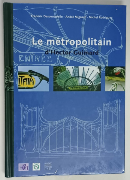 LE METROPOLITAIN D ' HECTOR GUIMARD par FREDERIC DESCOUTURELLE ... MICHEL RODRIGUEZ , 2003 *DEDICATIE