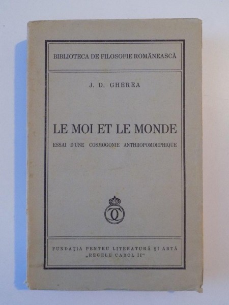 LE MOI ET LE MONDE. ESSAI D'UNE COSMOGONIE ANTHROPOMORPHIQUE par J.D. GHEREA  1938
