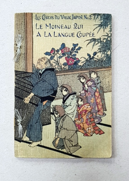 LE MOINEAU QUI A LA LANGUE COUPEE  , SERIE LES CONTES DU VIEUX JAPON , NO. 2, 1889 - 1905 , TIPARITA PE  HARTIE MANUALA