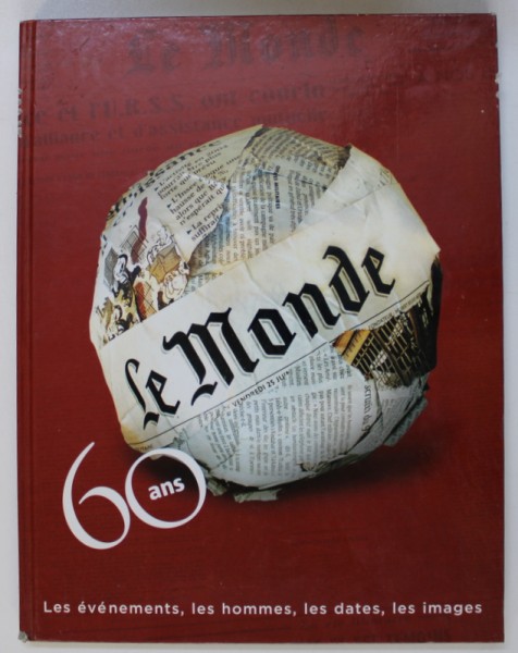 " LE MONDE "  - 60 ANS - LES EVENEMENTS , LES HOMMES , LES DATES , LES IMAGES , 2004