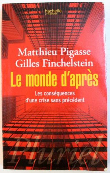LE MONDE D ' APRES  - LES CONSEQUENCES D ' UNE CRISE SANS PRECEDENT par MATTHIEU PIGASSE et GILLES FINCHELSTEIN , 2009