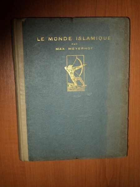 LE MONDE ISLAMIQUE- MAX MEYERHOF, 1926, PARIS