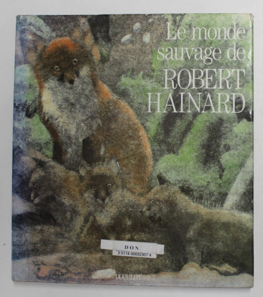 LE MONDE SAUVAGE DE ROBERT HAINARD , textes et gravures de ROBERT HAINARD , 1988