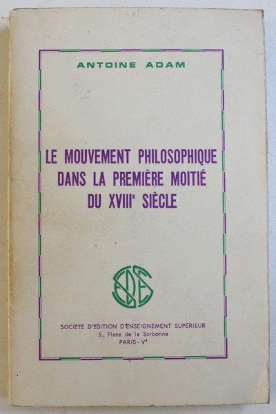 LE MOUVEMENT PHILOSOPHIQUE DANS LA PREMIERE MOITIE DU XVIII e SIECLE par ANTOINE ADAM , 1967