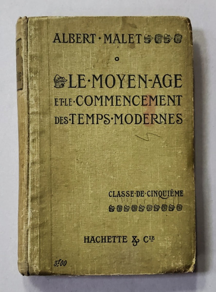 LE MOYEN AGE ET LE COMMENCEMENT DES TEMPS MODERNES , MANUEL CLASSE DE CINQUIEME par ALBERT MALET , 1916