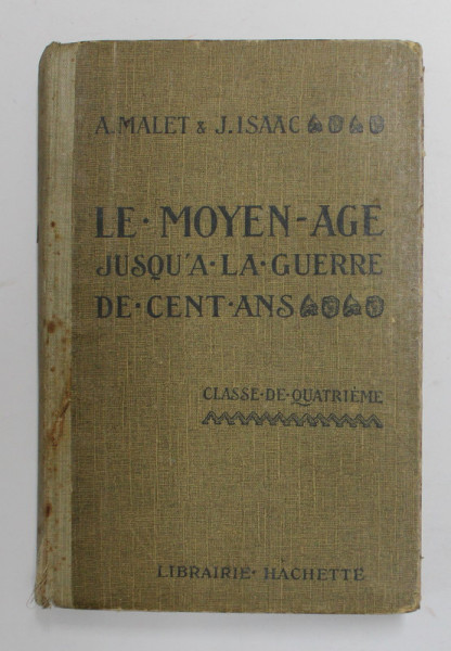 LE MOYEN AGE, JUSQU`A A LA GUERRE DE CENT ANS, CLASSE DE QUATRIEME de A. MALET, J. ISAAC, 1928
