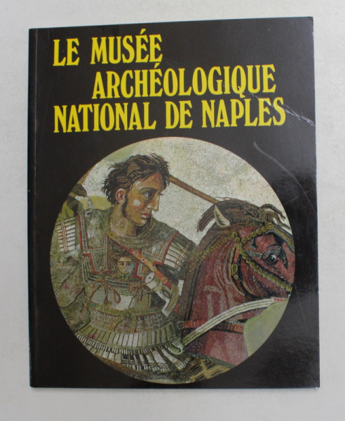 LE MUSEE ARCHEOLOGIQUE NATIONAL DE NAPLES par ALFONSO de FRANCISCIS , ANII '2000