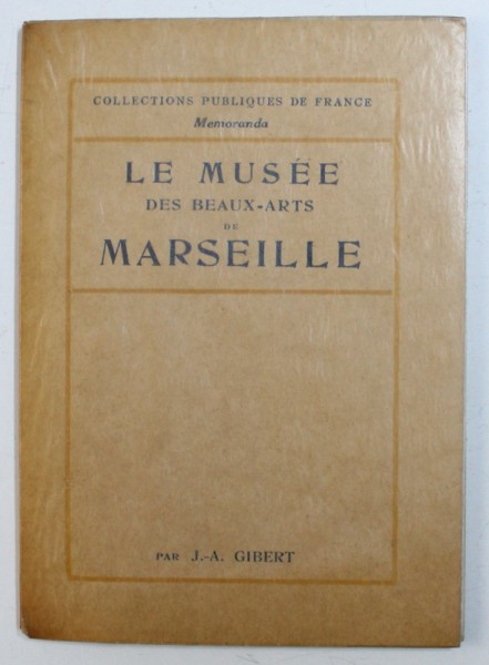 LE MUSEE DES BEAUX-ARTS DE MARSEILLE par J. A. GIBERT , 1932
