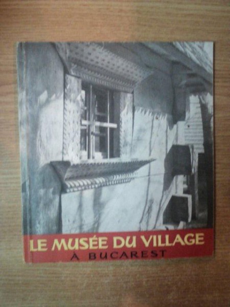 LE MUSEE DU VILLAGE A BUCAREST , TEXTE de GHEORGHE FOCSA , 1962