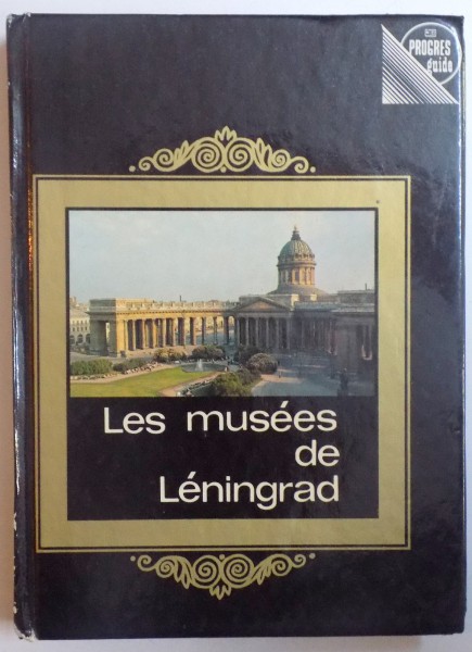 LE MUSEES DE LENINGRAD - GIUDE par V. MOUCHTOUKOV et L. TIKHONOV , 1982