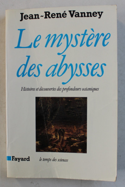 LE MYSTERE DES ABYSSES  - HISTOIRES ET DECOUVERTES DES PROFONDEURS OCEANIQUES par JEAN  - RENE VANNEY , 1993