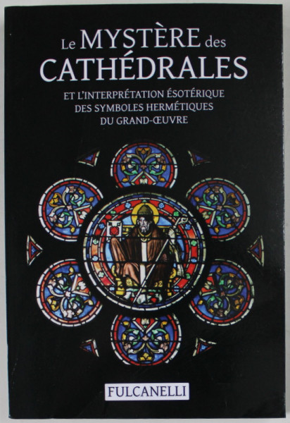 LE MYSTERE DES CATHEDRALES ET L 'INTERPRETATION ESOTERIQUE DES SYMBOLES HERMETIQUES DU GRAND -  OEUVRE par FULCANELLI , 2022, PREZINTA URME DE INDOIRE