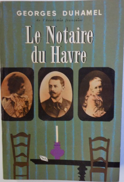 LE NOTAIRE DU HAVRE par GEORGES DUHAMEL , 1964 * PREZINTA HALOURI DE APA