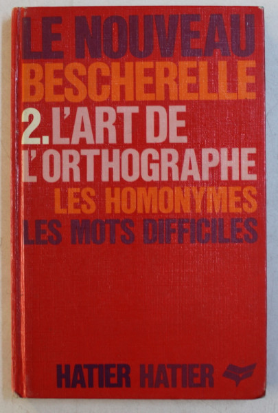 LE NOUVEAU BESCHERELLE 2 - L ' ART DE L ' ORTOGRAPHE  - LES HOMONYMES , LES MOTS DIFFICILES , 1980