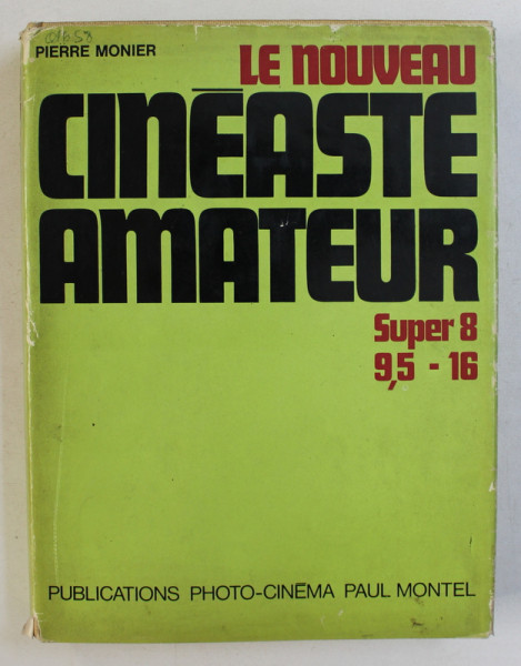 LE NOUVEAU CINEASTE AMATEUR - TECHNIQUE , PRATIQUE , REALISATION par PIERRE MONIER , 1970