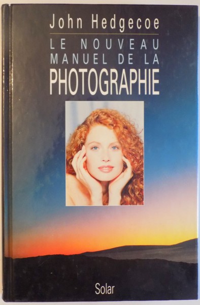 LE NOUVEAU MANUEL DE LA PHOTOGRAPHIE par JOHN HEDGECOE , 1994