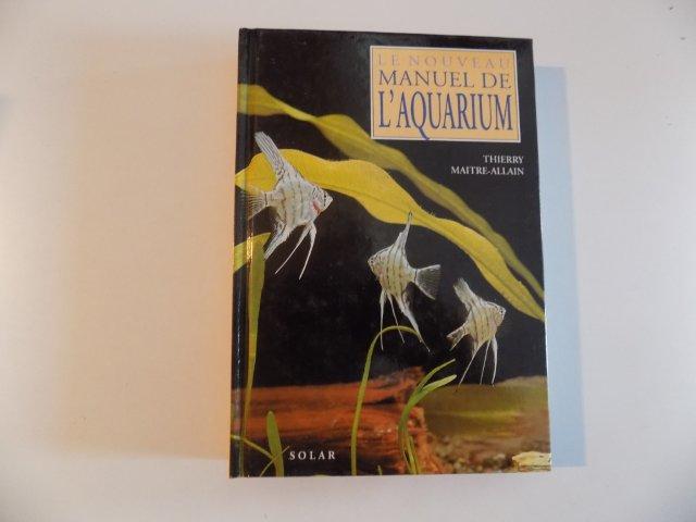 LE NOUVEAU MANUEL DE L'AQUARIUM de THIERRY MAITRE - ALLAIN , 1992