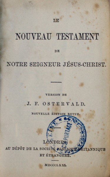 LE NOUVEAU TESTAMENT DE NOTRE SEIGNEUR JESUS - CHRIST , version de J.F. OSTERVALD , 1871