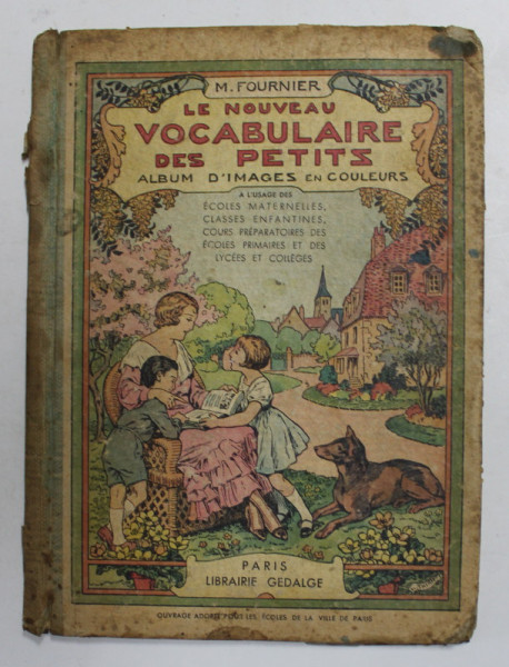 LE NOUVEAU VOCABULAIRE DES PETITS - ALBUM D 'IMAGES EN COULEURS , dessins de H. THIRIET , 1943 , PREZINTA PETE SI URME DE UZURA , COTORUL CU DEFECT *