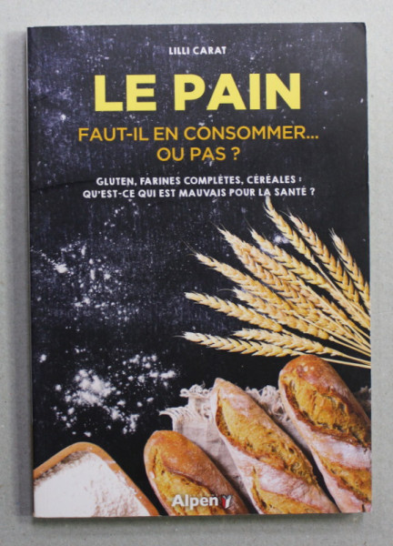 LE PAIN - FAUT - IL CONSOMMER ...OU PAS ? par LILLI CARAT , 2019