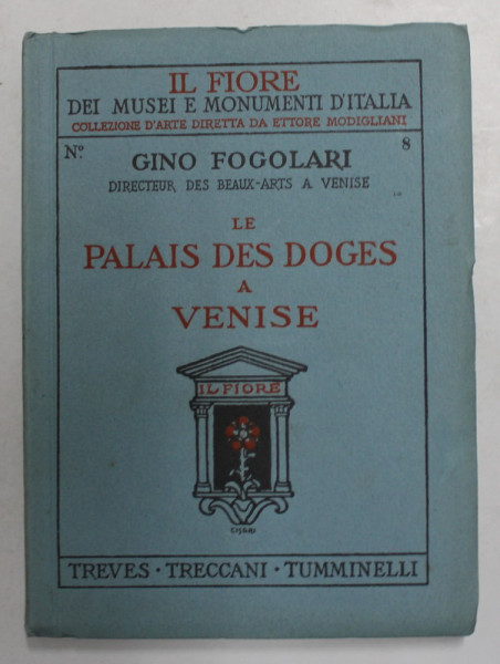 LE PALAIS DES DOGES A VENISE par GINO FOGOLARI , 125 ILLUSTRATIONS ET 3 PLANS , INTERBELICA