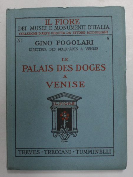 LE PALAIS DES DOGES A VENISE par GINO FOGOLARI , 125 ILLUSTRATIONS ET 3 PLANS , INTERBELICA