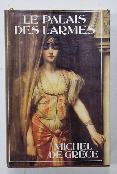 LE PALAIS DES LARMES par MICHEL DE GRECE , roman , 1988