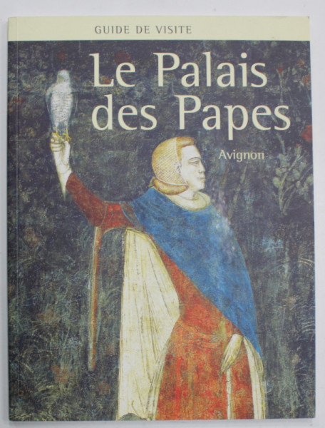 LE PALAIS DES PAPES , AVIGNON , GUIDE DE VISITE , 2008