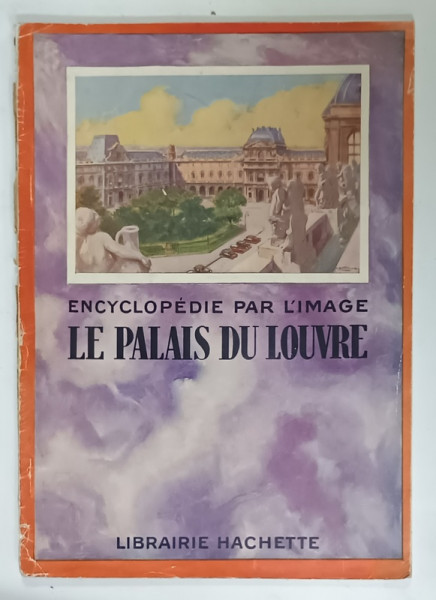 LE PALAIS DU LOUVRE , SERIE ' ENCYCLOPEDIE PAR L 'IMAGE ' , 1933