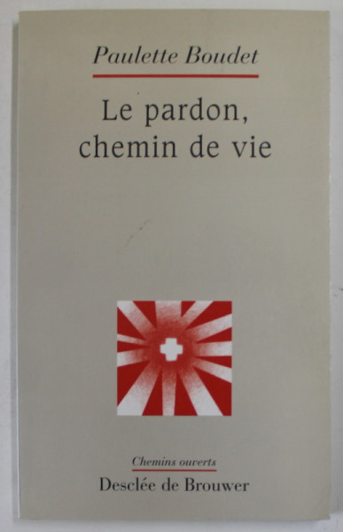 LE PARDON , CHEMIN DE VIE par PAULETTE BOUDET , 1998