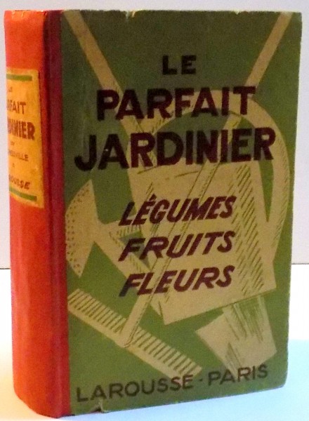 LE PARFAIT JARDINIER , LEGUMES - FRUITS - JARDINIER