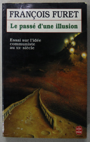 LE PASSE D 'UNE ILLUSION par FRANCOIS FURET , ESSAI SUR L 'IDEE COMMUNISTE AU XXe SIECLE , 1995
