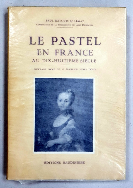 LE PASTEL EN FRANCE AU DIX-HUITIEME SIECLE par PAUL RATOUS DE LIMAY - PARIS, 1946