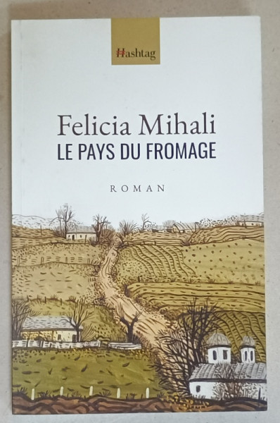 LE PAYS DU FROMAGE par FELICIA MIHALI ,  roman , 2022 , DEDICATIE *