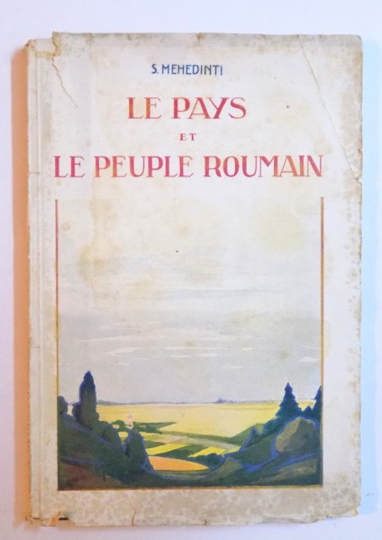 LE PAYS ET LE PEUPLE ROUMAIN - CONSIDERATIONS DE GEOGRAPHIE PHYSIQUE ET DE GEOGRAPHIE HUMAINE par S. MEHEDINTI , 1927