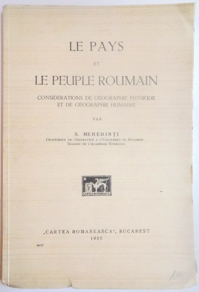 LE PAYS ET LE PEUPLE ROUMAIN. CONSIDERATIONS DE GEOGRAPHIE PHYSIQUE ET DE GEOGRAPHIE HUMAINE par S. MEHEDINTI  1927