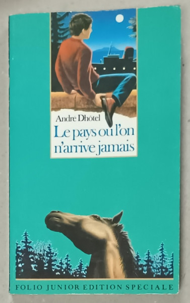 LE PAYS OU L ' ON N 'ARRIVE JAMAIS par ANDRE DHOTEL , illustrations de NORBERT BOUSSOT , 1990